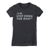 Stop Down For What T-Shirt, Womens, Small